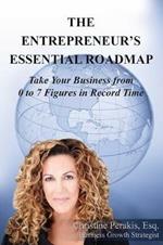 The Entrepreneur's Essential Roadmap: Take Your Business from 0 to 7 Figures in Record TIme