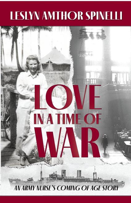 Love in a Time of War: An Army Nurse's Coming of Age Story