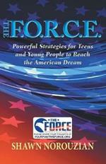 The F.O.R.C.E.: Powerful Strategies for Teens and Young People to Reach the American Dream