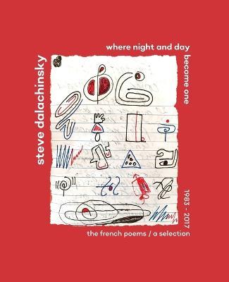 Where Night and Day Become One: The French Poems - Steve Dalachinsky - cover