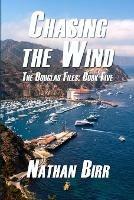 Chasing the Wind - The Douglas Files: Book Five - Nathan Birr - cover