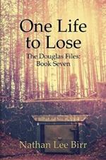 One Life to Lose - The Douglas Files: Book Seven