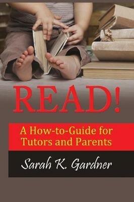 Read!: A How-to-Guide for Tutors and Parents - Sarah K Gardner - cover