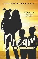 A Dream Interrupted: A True Story of Love and Deception - Fredrica Nixon-Strus - cover