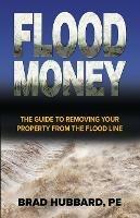 Flood Money: The Guide to Moving Your Property from the Flood Line - Brad Hubbard - cover