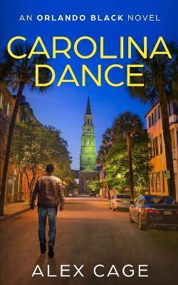 Carolina Dance: An Orlando Black Novel (Book 1) - Alex Cage - cover
