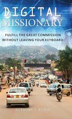 Digital Missionary: Fulfill the Great Commission Without Leaving Your Keyboard