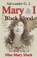 Mary and I: Black Blood: The Real Story of Miss Mary - Alexander G J - cover