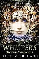 When the Moon Whispers, Second Chronicle - Rebecca Lochlann - cover