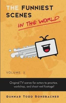 The Funniest Scenes in the World: Volume 2 - Gunnar Todd Rohrbacher - cover