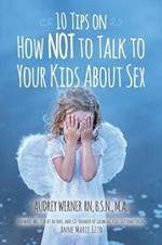 10 Tips on How Not to Talk to Your Kids about Sex