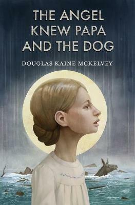 The Angel Knew Papa and the Dog - Douglas Kaine McKelvey - cover