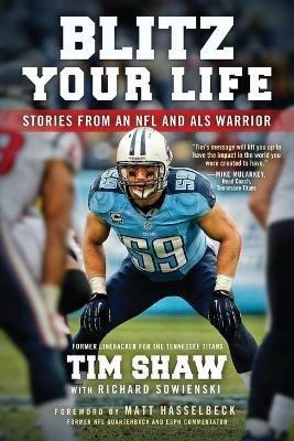 Blitz Your Life: Stories from an NFL and ALS Warrior - Tim Shaw,Richard Sowienski - cover