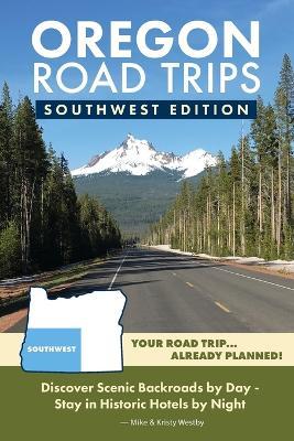 Oregon Road Trips - Southwest Edition - Mike Westby,Kristy Westby - cover