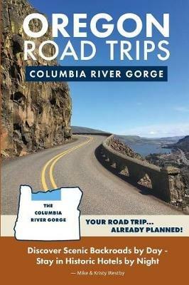 Oregon Road Trips - Columbia River Gorge Edition - Mike Westby,Kristy Westby - cover