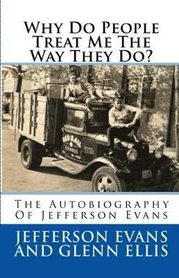 Why Do People Treat Me The Way They Do?: The Autobiography Of Jefferson Evans - Jefferson Evans,Glenn Ellis - cover