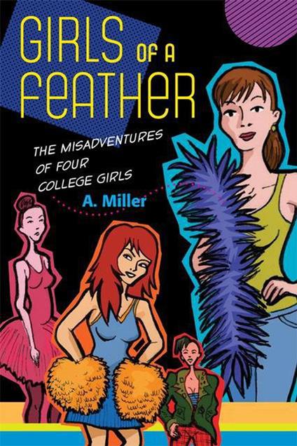 Girls of a Feather: The Misadventures of Four College Girls - Ashley Edward Miller - ebook