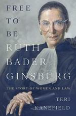 Free To Be Ruth Bader Ginsburg: The Story of Women and Law