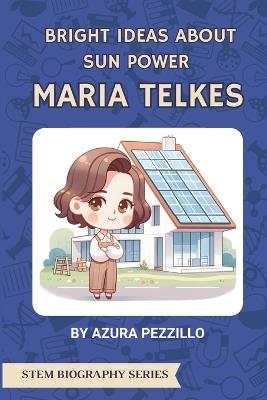 Bright Ideas About Sun Power - Maria Telkes - Azura Pezzillo - cover