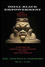 Total Black Empowerment (2017 Revised Edition): A Guide to Critical Thinking in The Age of Trump