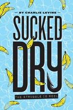 Sucked Dry: The Struggle is Reel