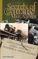Secrets of Catoctin Mountain: Little-Known Stories & Hidden History of Frederick & Loudoun Counties - James Rada - cover