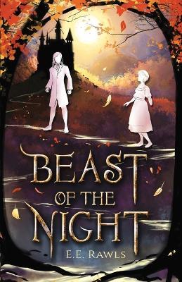 Beast of the Night: (A Fairy Tale Retelling) - E E Rawls - cover