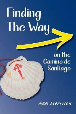 Finding the Way on the Camino de Santiago - Ann Morrison - cover