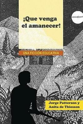 !Que venga el amanecer!: Una ficcion educativa - George Patterson,Anne Thiessen - cover