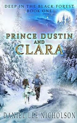 Prince Dustin and Clara: Deep in the Black Forest (Volume 1) - Daniel Lee Nicholson - cover