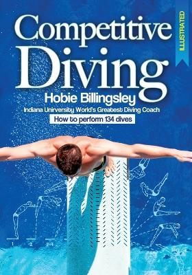 Competitive Diving Illustrated: Coaching Strategies to Perform 134 Dives - Hobie Billingsley - cover