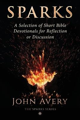 Sparks: A Selection of Short Bible Devotionals for Reflection or Discussion - John Avery - cover