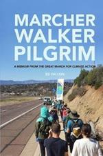 Marcher, Walker, Pilgrim: A Memoir from the Great March for Climate Action