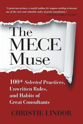 The MECE Muse: 100+ Selected Practices, Unwritten Rules, and Habits of Great Consultants - Christie Lindor - cover