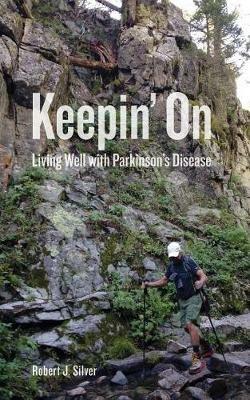 Keepin' On: Living Well with Parkinson's Disease - Robert J Silver - cover