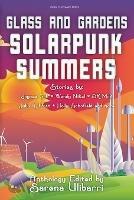 Glass and Gardens: Solarpunk Summers - Julia K Patt,Wendy Nikel - cover
