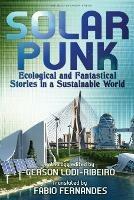 Solarpunk: Ecological and Fantastical Stories in a Sustainable World - Gerson Lodi-Ribeiro,Carlos Orsi - cover