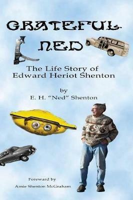 Grateful Ned: The Life Story of Edward Heriot Shenton - H E Ned Shenton - cover