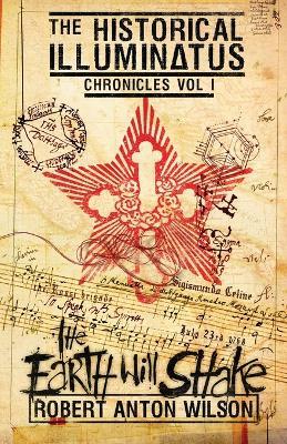 The Earth Will Shake: Historical Illuminatus Chronicles Volume 1 - Robert Anton Wilson - cover