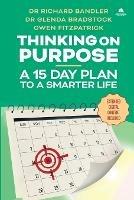 Thinking on Purpose: A 15 Day Plan to a Smarter Life - Richard Bandler,Glenda Bradstock,Owen Fitzpatrick - cover