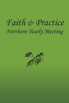 Faith and Practice - Northern Yearly Meeting F & P Committee,Kathy White,Richard Vandellen - cover