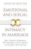 Emotional and Sexual Intimacy in Marriage: How to Connect or Reconnect With Your Spouse, Grow Together, and Strengthen Your Marriage - Marcus Kusi,Ashley Kusi - cover