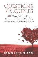 Questions for Couples: 469 Thought-Provoking Conversation Starters for Connecting, Building Trust, and Rekindling Intimacy - Ashley Kusi - cover