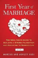 First Year of Marriage: The Newlywed's Guide to Building a Strong Foundation and Adjusting to Married Life, 2nd Edition - Marcus Kusi,Ashley Kusi - cover