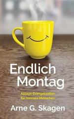 Endlich Montag: Alltags-Evangelisation fur normale Menschen