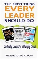 The First Thing Every Leader Should Do: Leadership Lessons for Changing Churches - Jesse L Wilson - cover