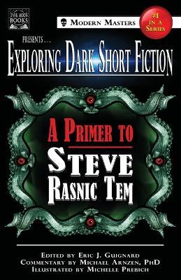 Exploring Dark Short Fiction #1: A Primer to Steve Rasnic Tem - Steve Rasnic Tem,Michael Arnzen - cover