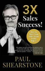 3x Sales Success!: How to Move Your Sales Team to the Top 1%