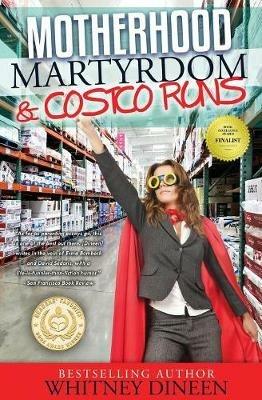 Motherhood Martyrdom & Costco Runs - Whitney Dineen - cover