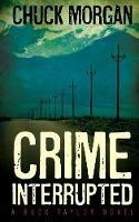 Crime Interrupted: A Buck Taylor Novel - Chuck Morgan,Charles E Morgan - cover